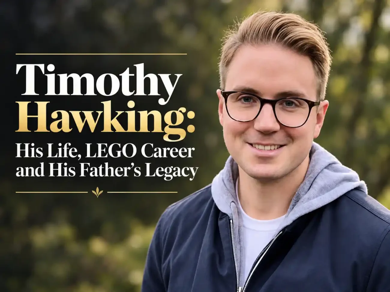 Timothy Hawking: His Life, LEGO Career and His Father’s Legacy